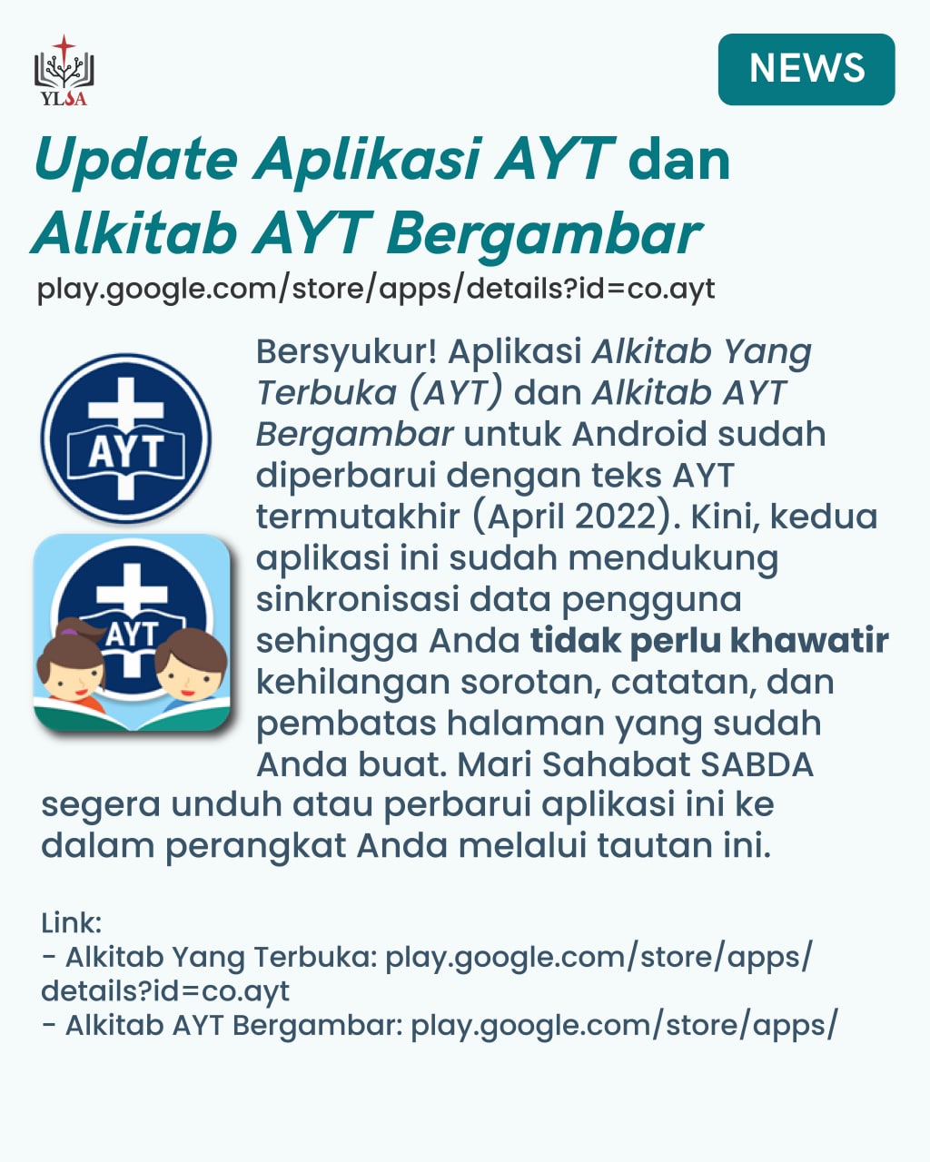 Aplikasi Alkitab Yang Terbuka (AYT) dan Alkitab AYT Bergambar untuk Android sudah diperbarui dengan teks AYT termutakhir (April 2022).