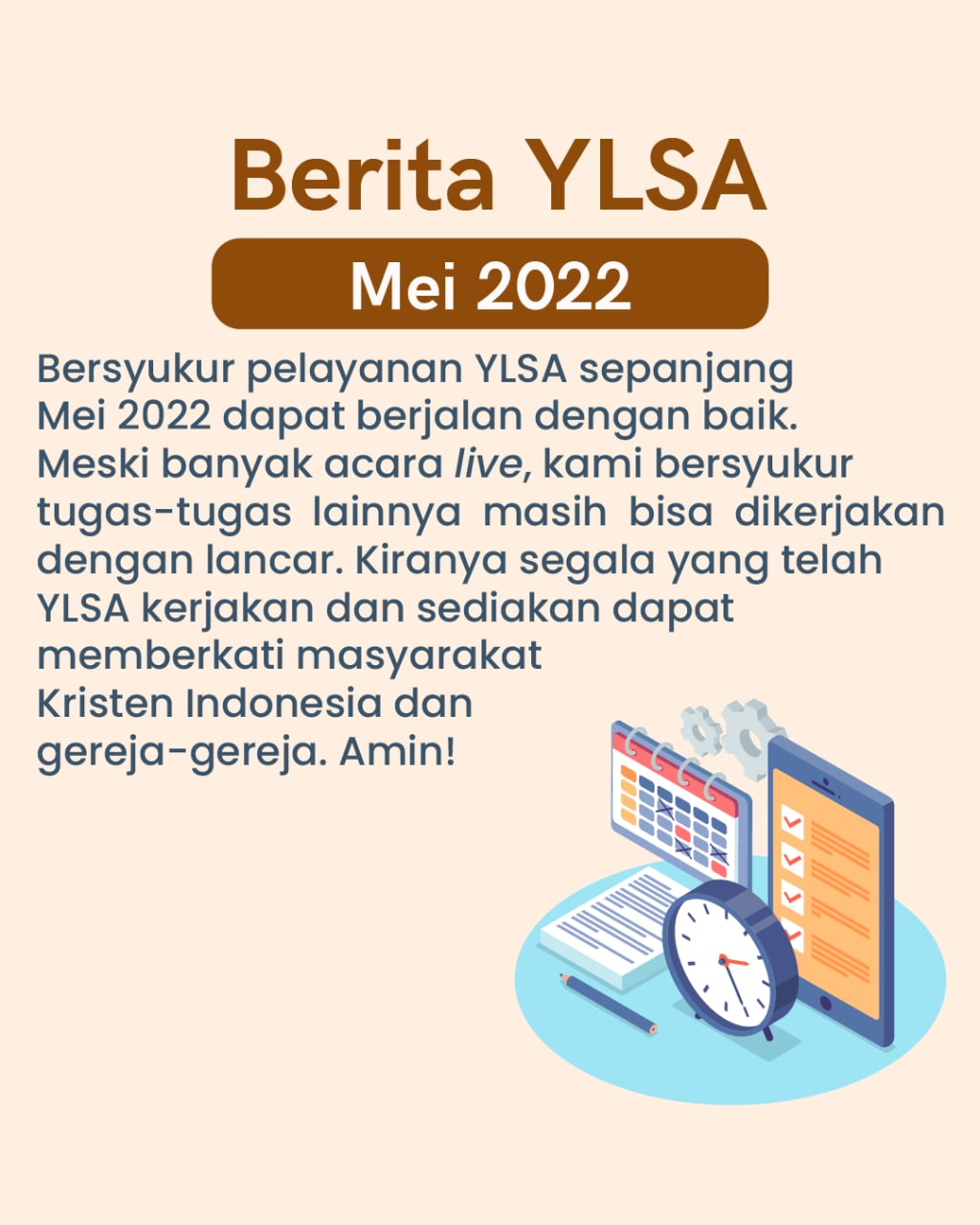 Bersyukur pelayanan YLSA sepanjang Mei 2022 dapat berjalan dengan baik. Kiranya segala yang telah YLSA kerjakan dan sediakan menjadi berkat bagi masyarakat Kristen Indonesia dan gereja-gereja. Amin!