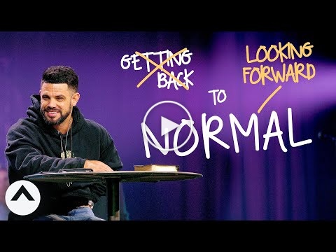 Looking Forward to Normal | Pastor Steven Furtick | Elevation Church