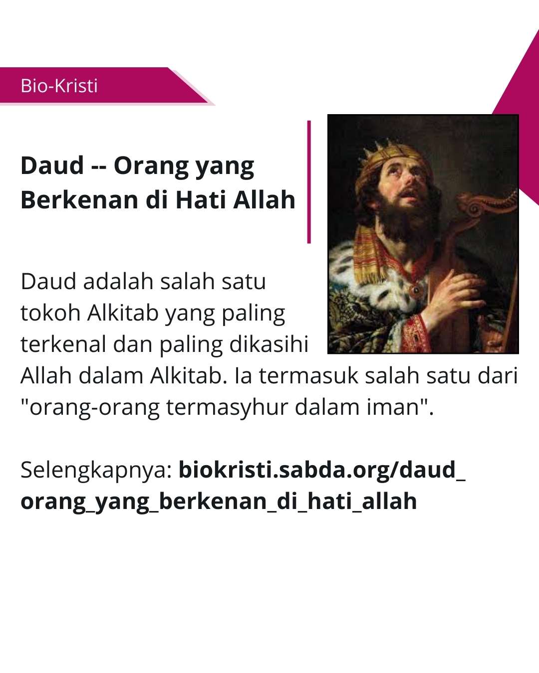 Daud adalah salah satu tokoh Alkitab yang paling terkenal dan paling dikasihi Allah dalam Alkitab.